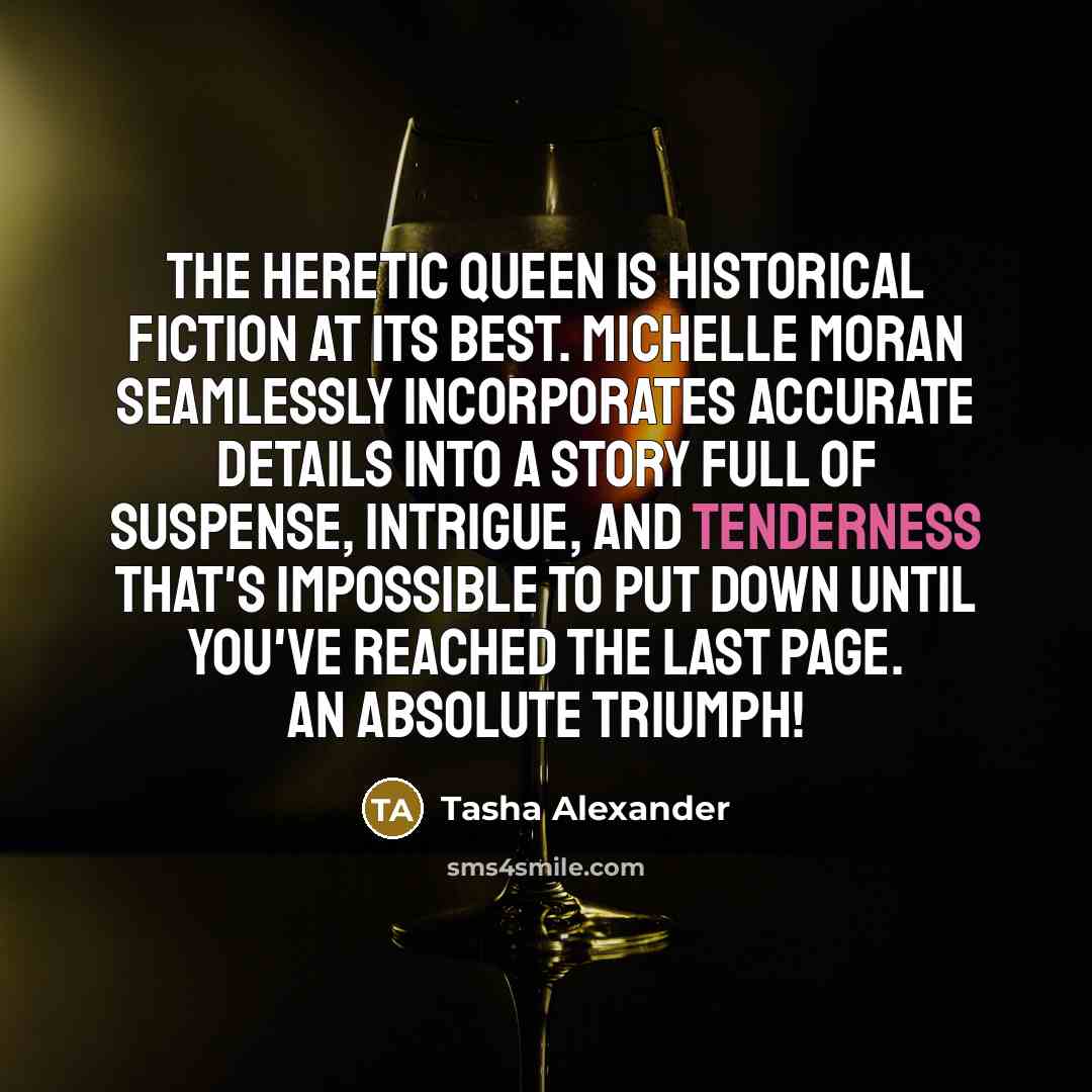 “The Heretic Queen is historical fiction at its best. Michelle…” quote by Tasha Alexander