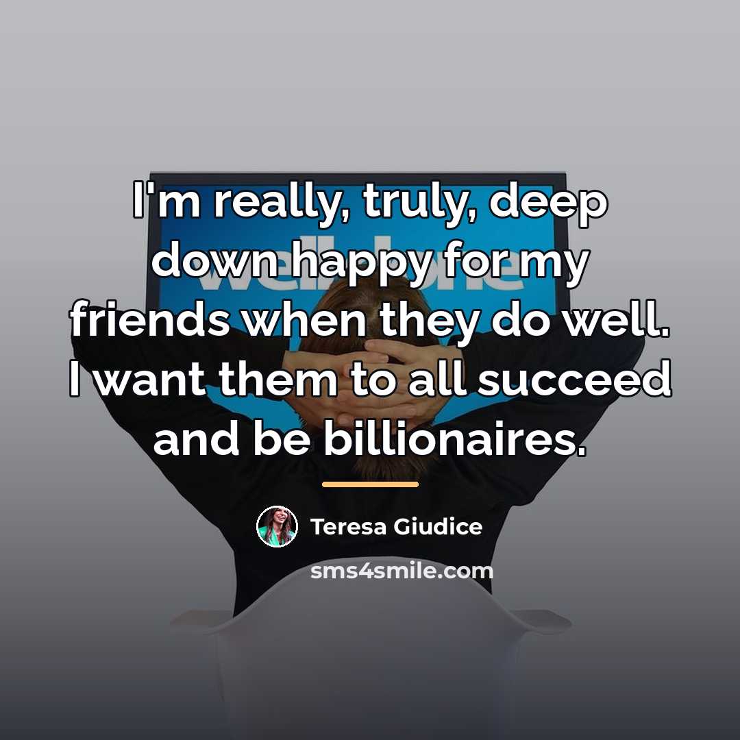“I'm really, truly, deep down happy for my friends when…” quote by Teresa Giudice
