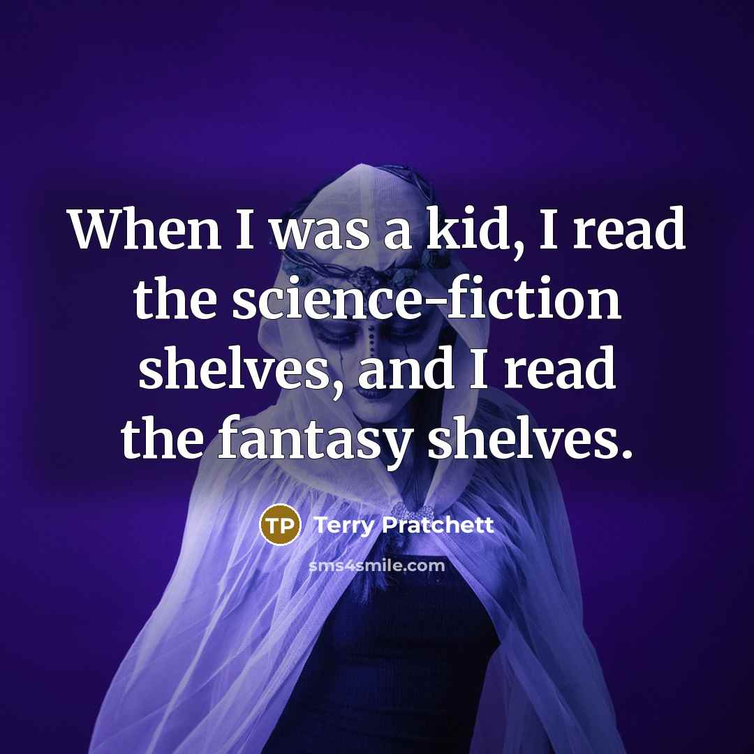 “When I was a kid, I read the science-fiction shelves,…” quote by Terry Pratchett
