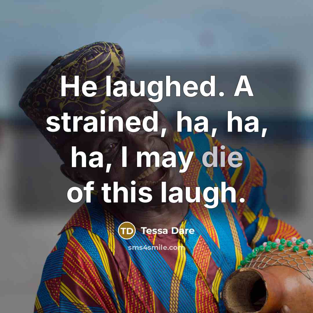 “He laughed. A strained, ha, ha, ha, I may die…” quote by Tessa Dare