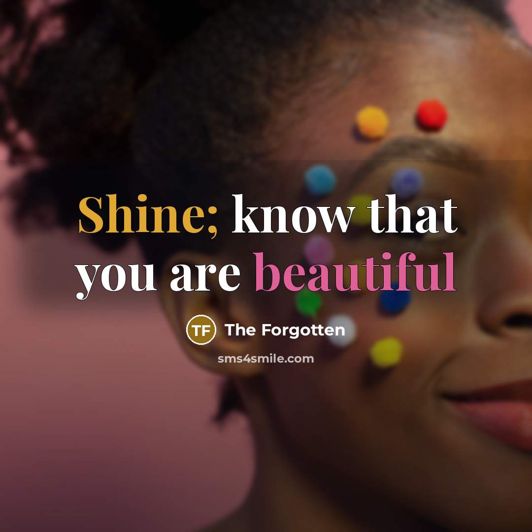 “Shine; know that you are beautiful…” quote by The Forgotten