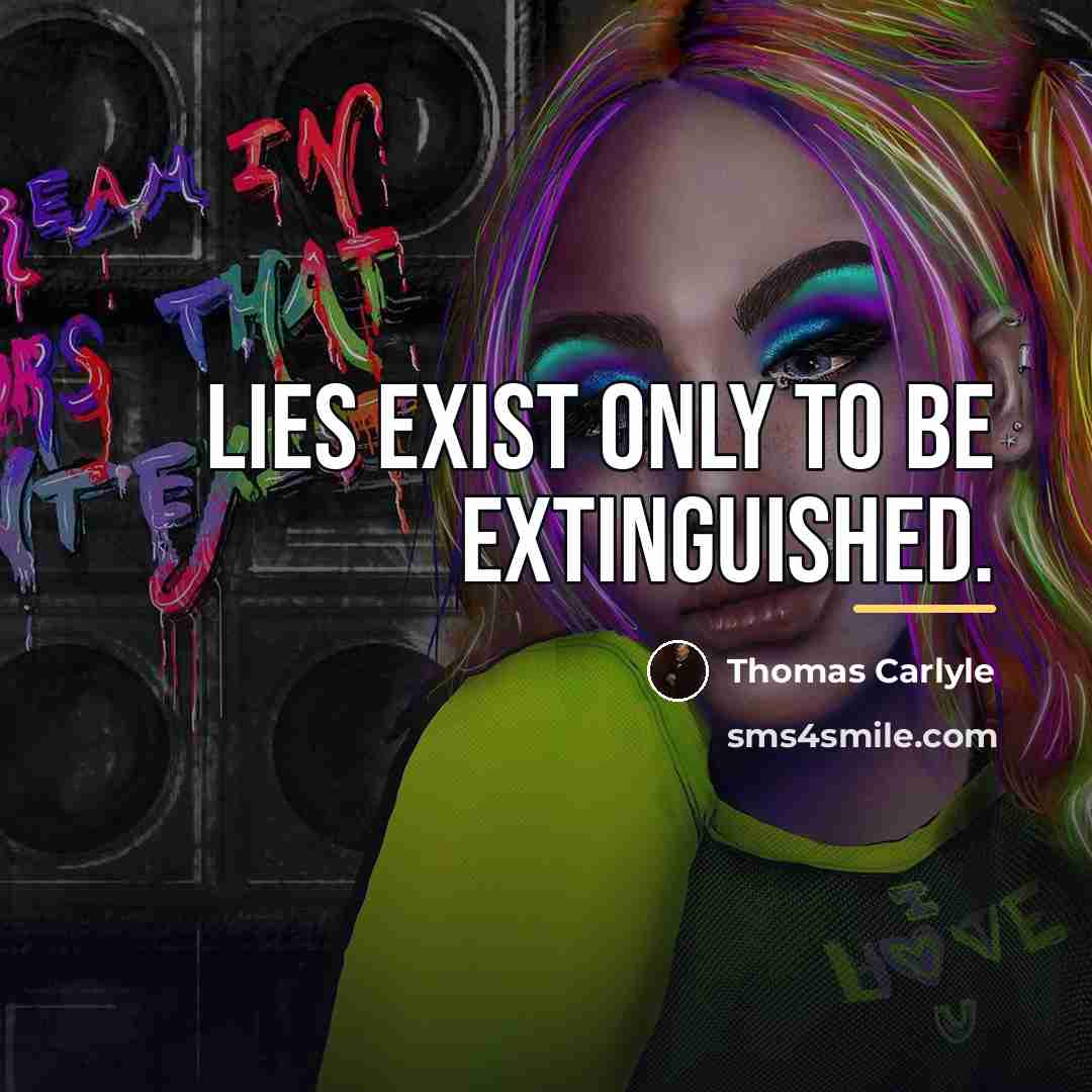“Lies exist only to be extinguished.…” quote by Thomas Carlyle