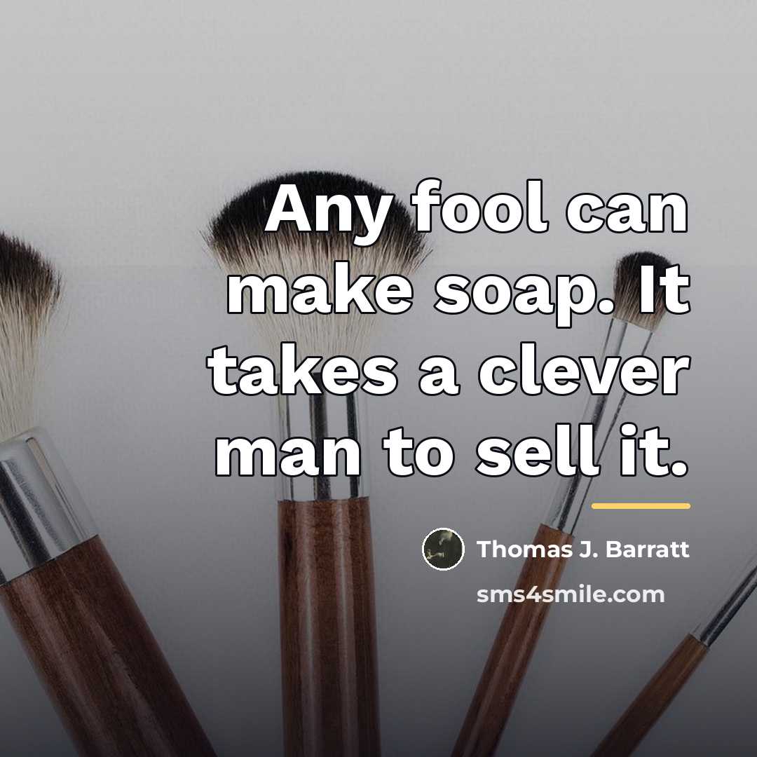 “Any fool can make soap. It takes a clever man…” quote by Thomas J. Barratt