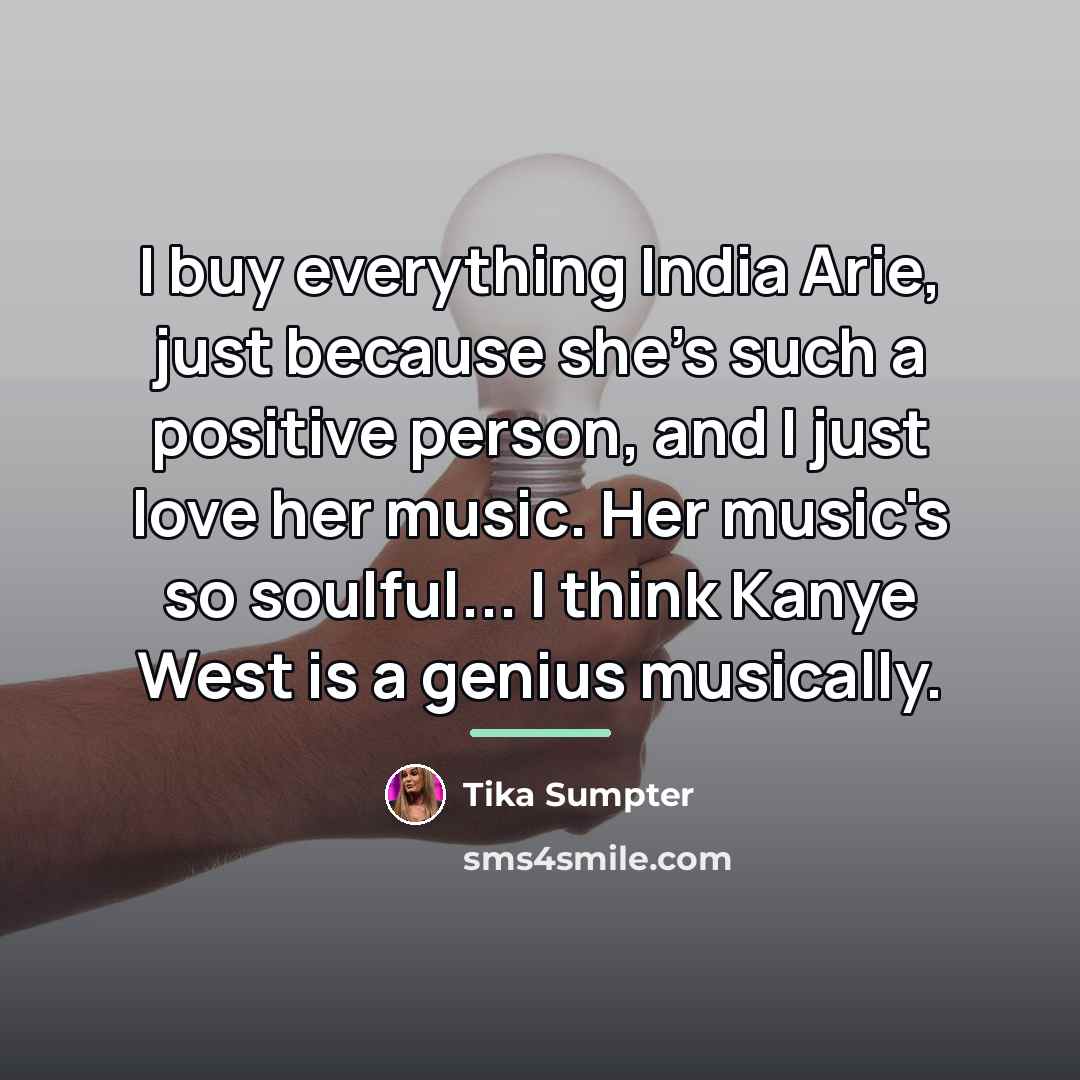 “I buy everything India Arie, just because she's such a…” quote by Tika Sumpter