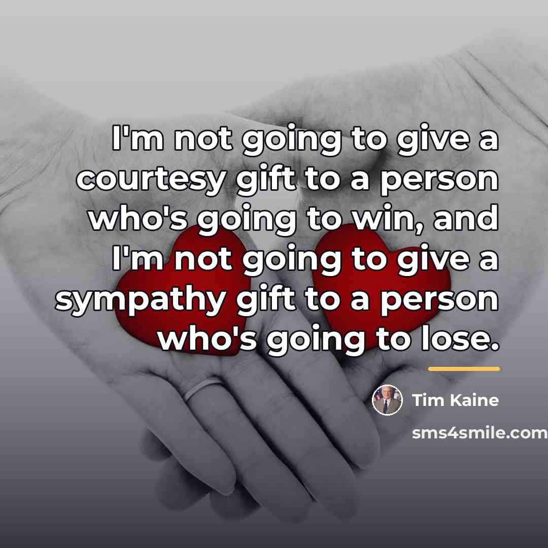 “I'm not going to give a courtesy gift to a…” quote by Tim Kaine
