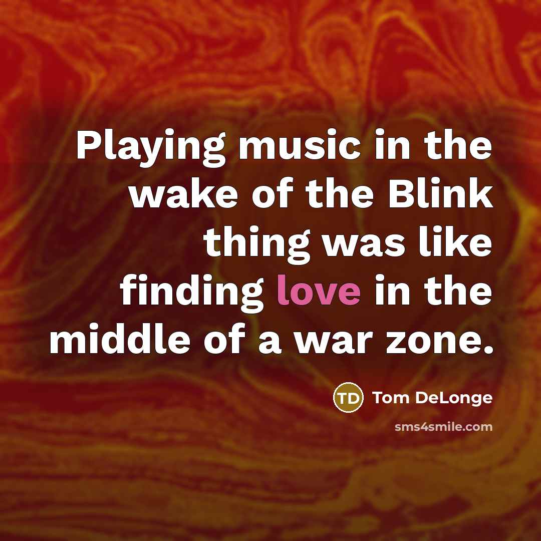 “Playing music in the wake of the Blink thing was…” quote by Tom DeLonge