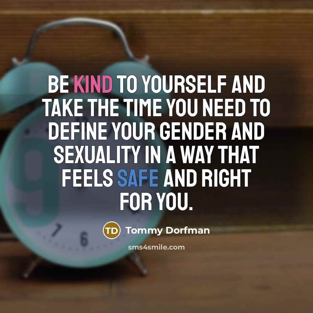 “Be kind to yourself and take the time you need…” quote by Tommy Dorfman