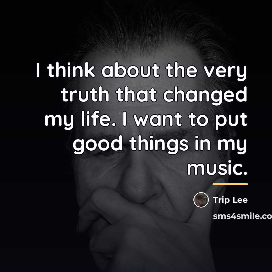 “I think about the very truth that changed my life.…” quote by Trip Lee