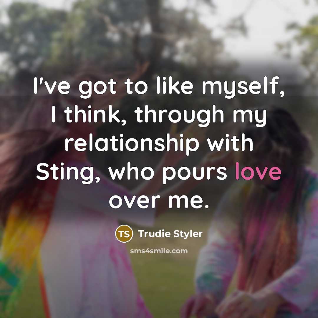“I've got to like myself, I think, through my relationship…” quote by Trudie Styler