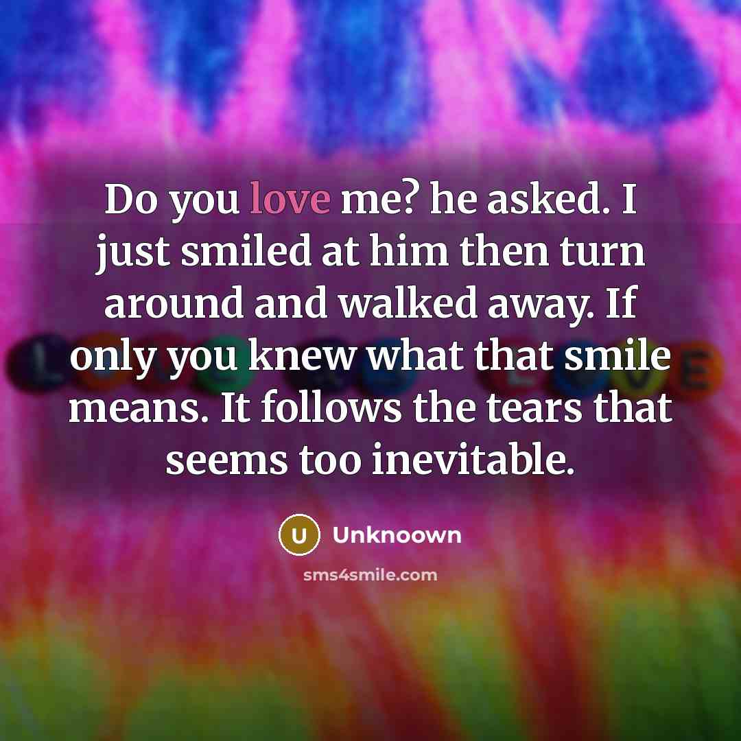 “Do you love me? he asked. I just smiled at…” quote by Unknoown
