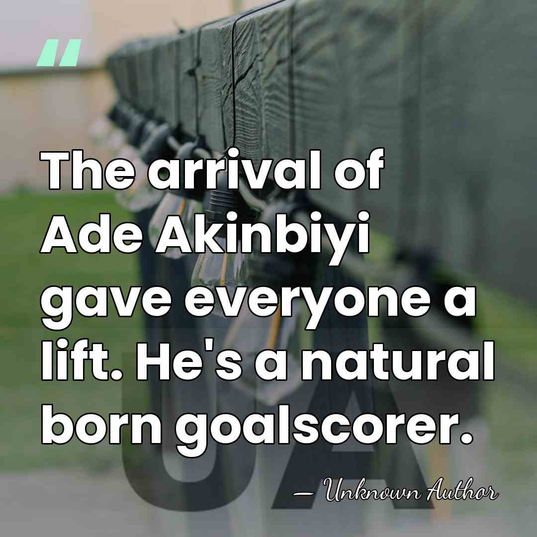 The arrival of Ade Akinbiyi gave everyone a lift. He's a natural&hellip; - Unknown Author