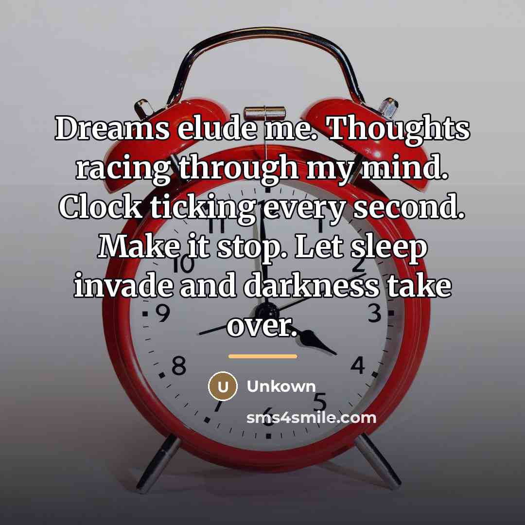 “Dreams elude me. Thoughts racing through my mind. Clock ticking…” quote by Unkown