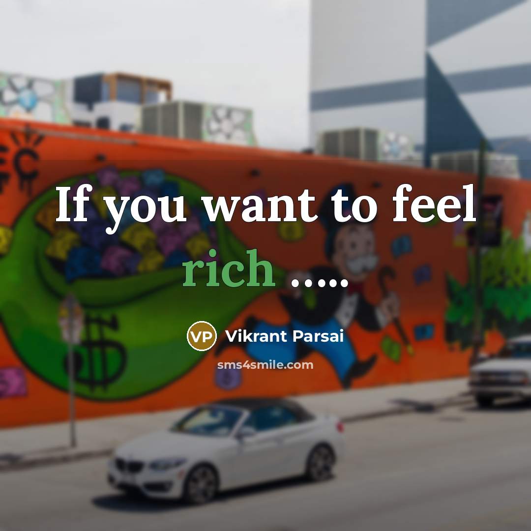 “If you want to feel rich …..” quote by Vikrant Parsai