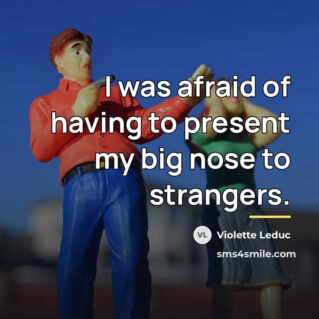 “I was afraid of having to present my big nose…” quote by Violette Leduc