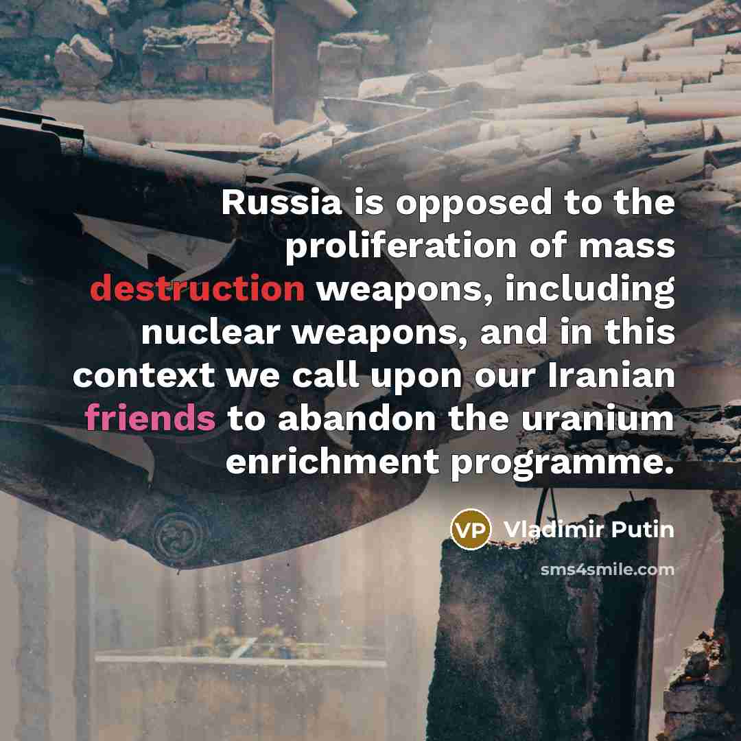 “Russia is opposed to the proliferation of mass destruction weapons,…” quote by Vladimir Putin