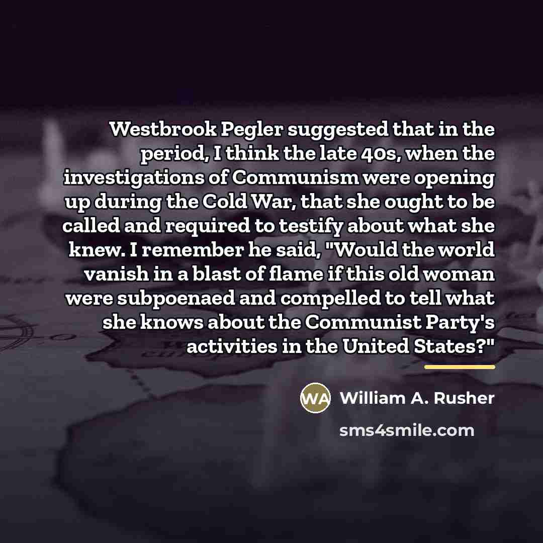 “Westbrook Pegler suggested that in the period, I think the…” quote by William A. Rusher