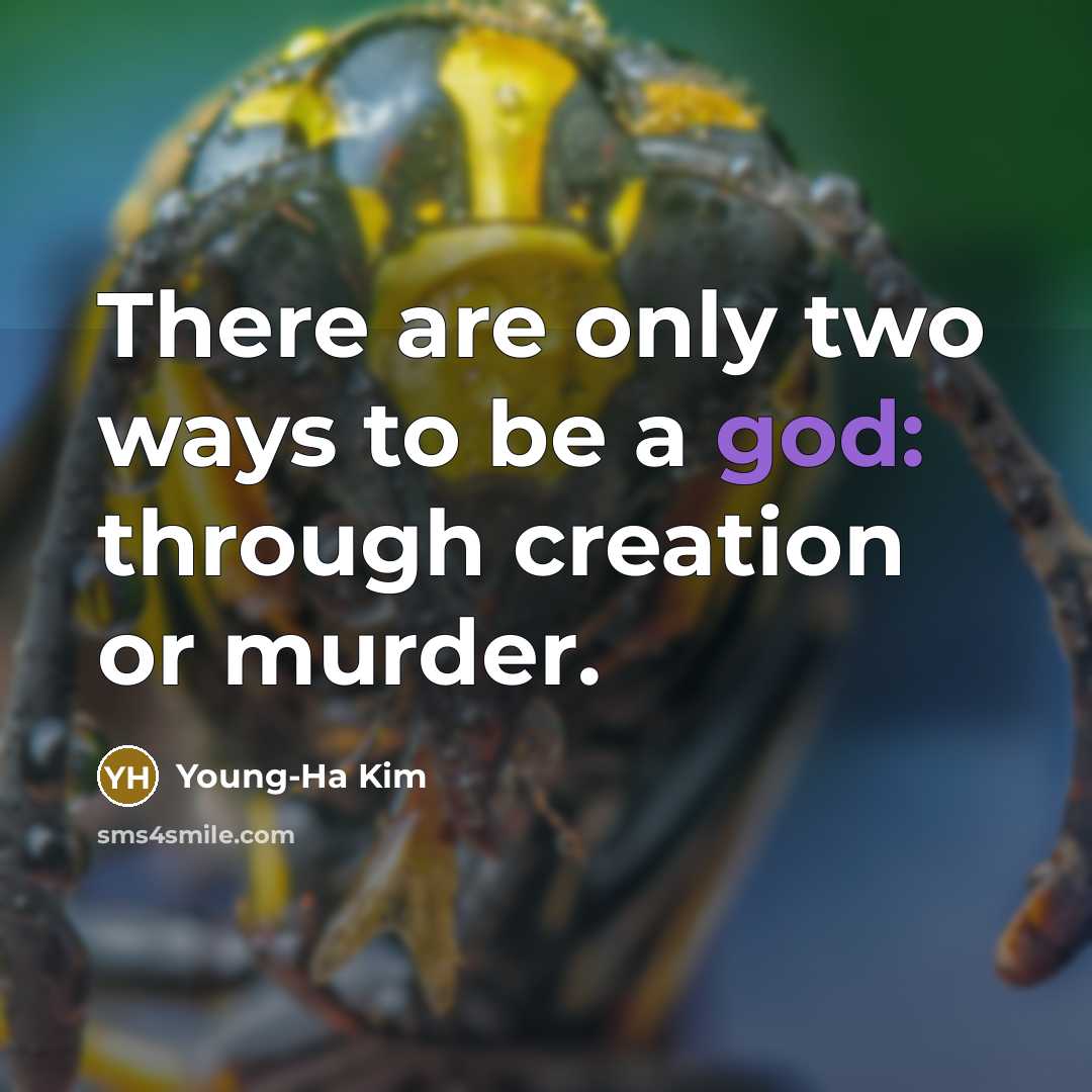 “There are only two ways to be a god: through…” quote by Young-Ha Kim