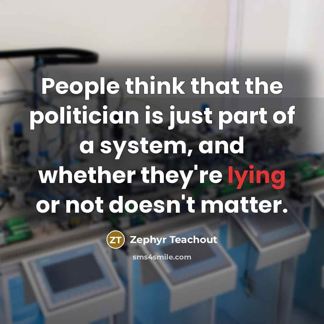 “People think that the politician is just part of a…” quote by Zephyr Teachout