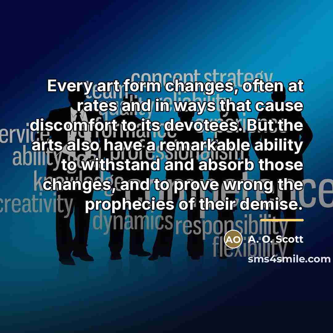 “Every art form changes, often at rates and in ways…” quote by A. O. Scott