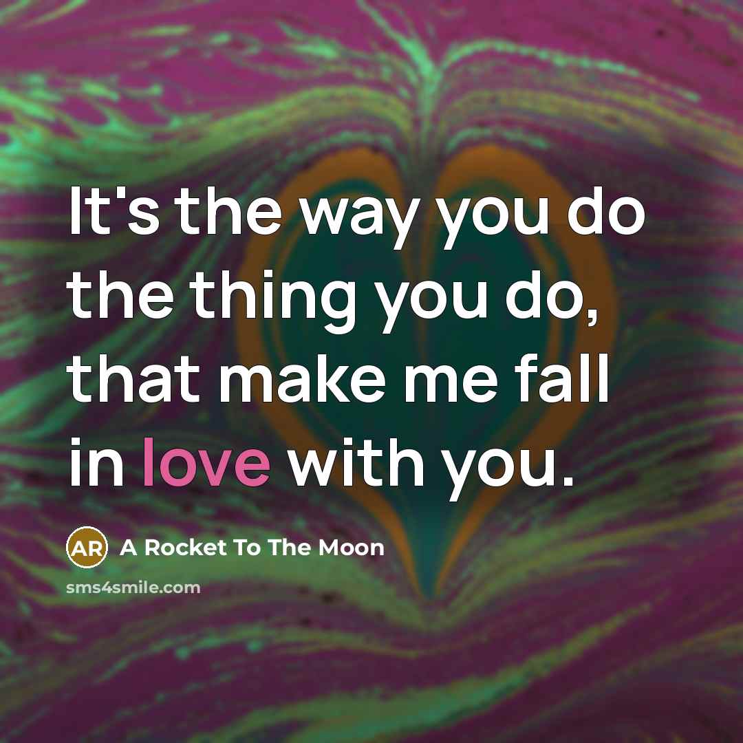 “It's the way you do the thing you do, that…” quote by A Rocket To The Moon