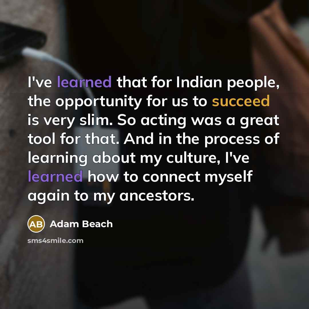 “I've learned that for Indian people, the opportunity for us…” quote by Adam Beach
