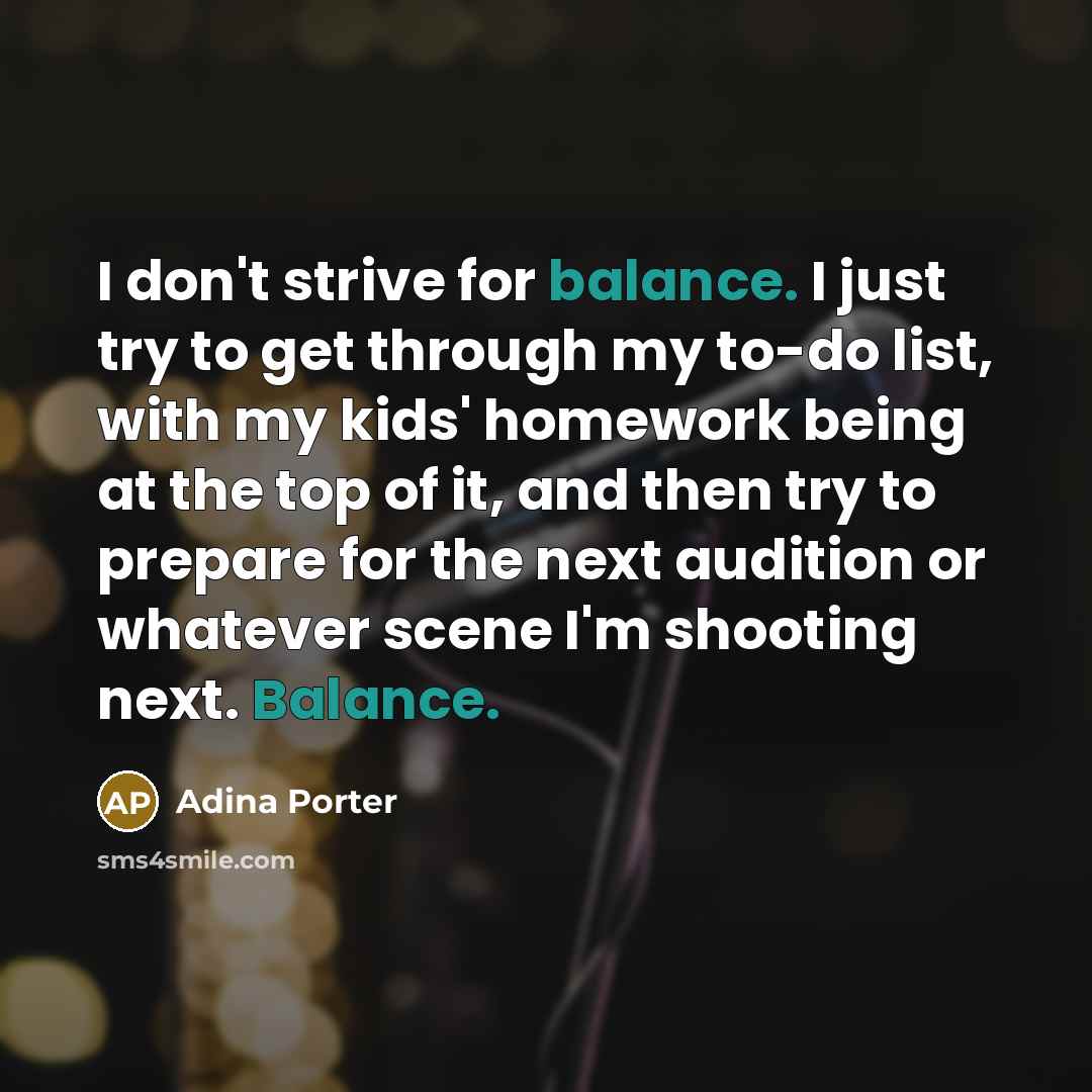 “I don't strive for balance. I just try to get…” quote by Adina Porter