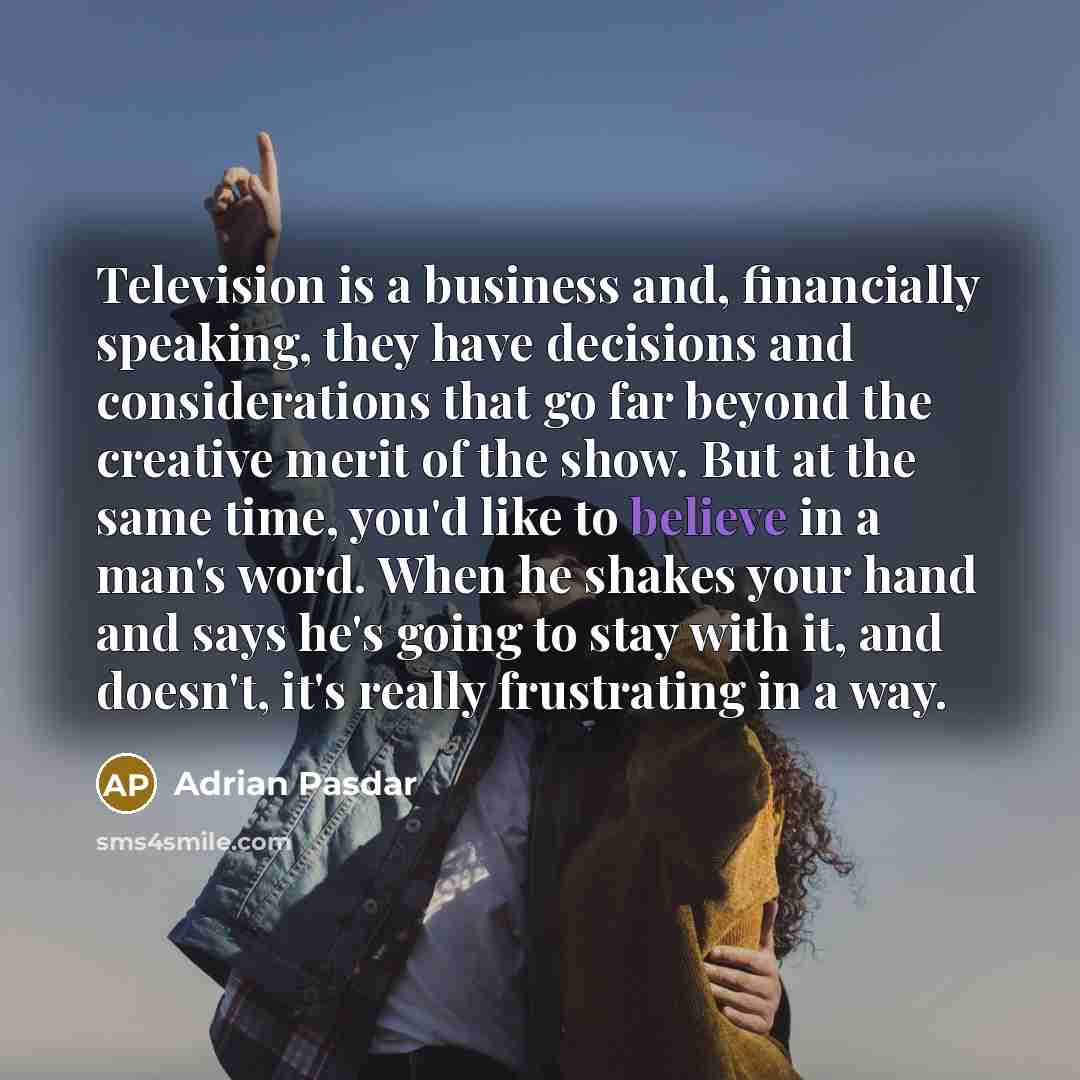 “Television is a business and, financially speaking, they have decisions…” quote by Adrian Pasdar