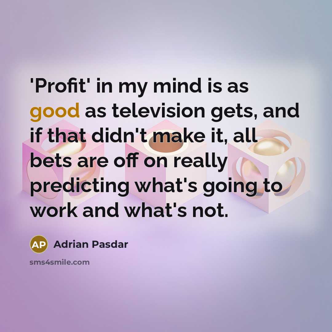 “'Profit' in my mind is as good as television gets,…” quote by Adrian Pasdar