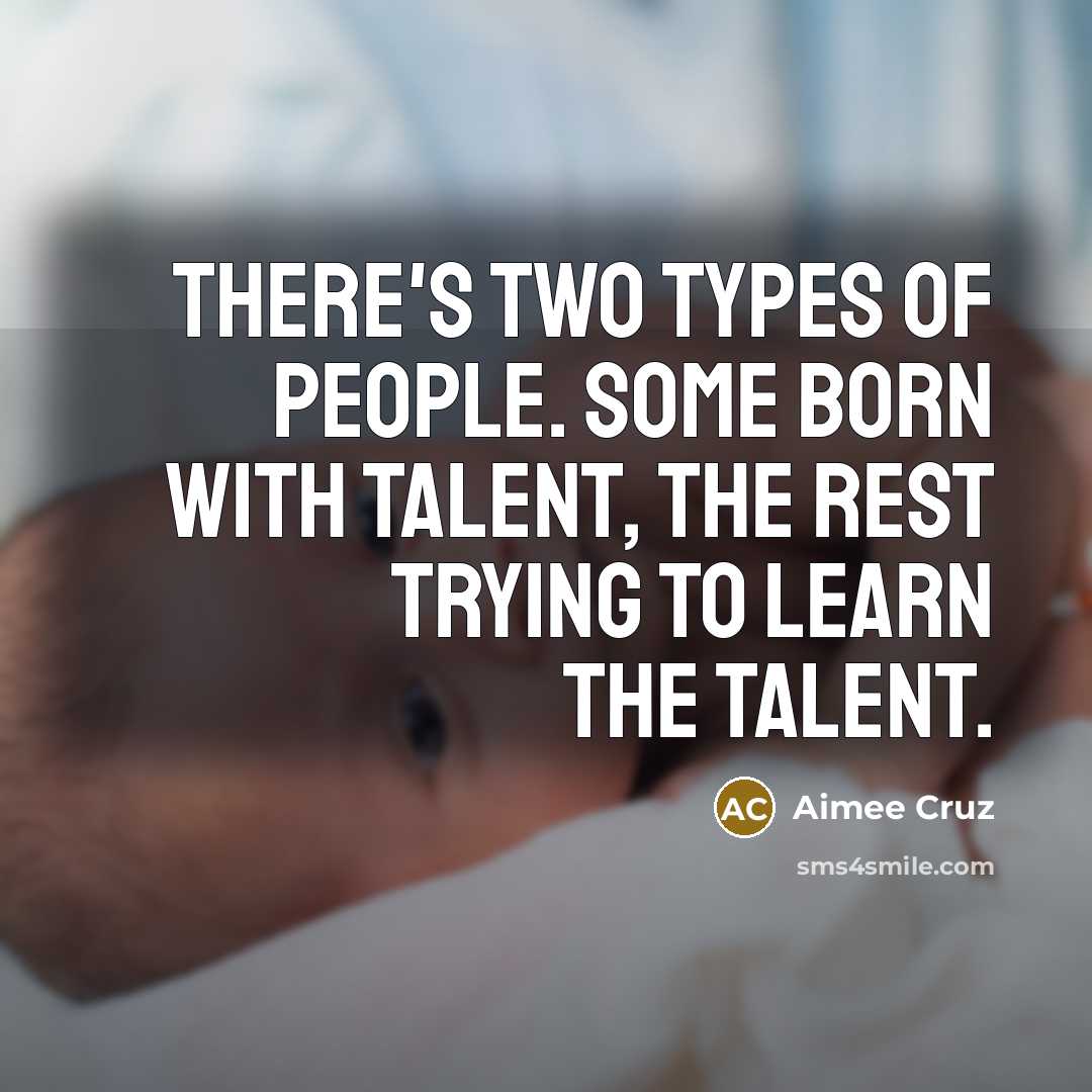 “There's two types of people. Some born with talent, The…” quote by Aimee Cruz