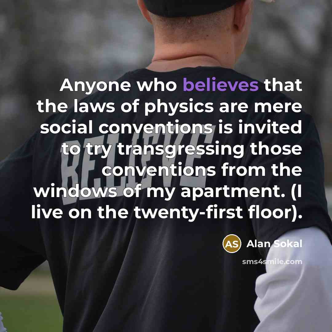 “Anyone who believes that the laws of physics are mere…” quote by Alan Sokal