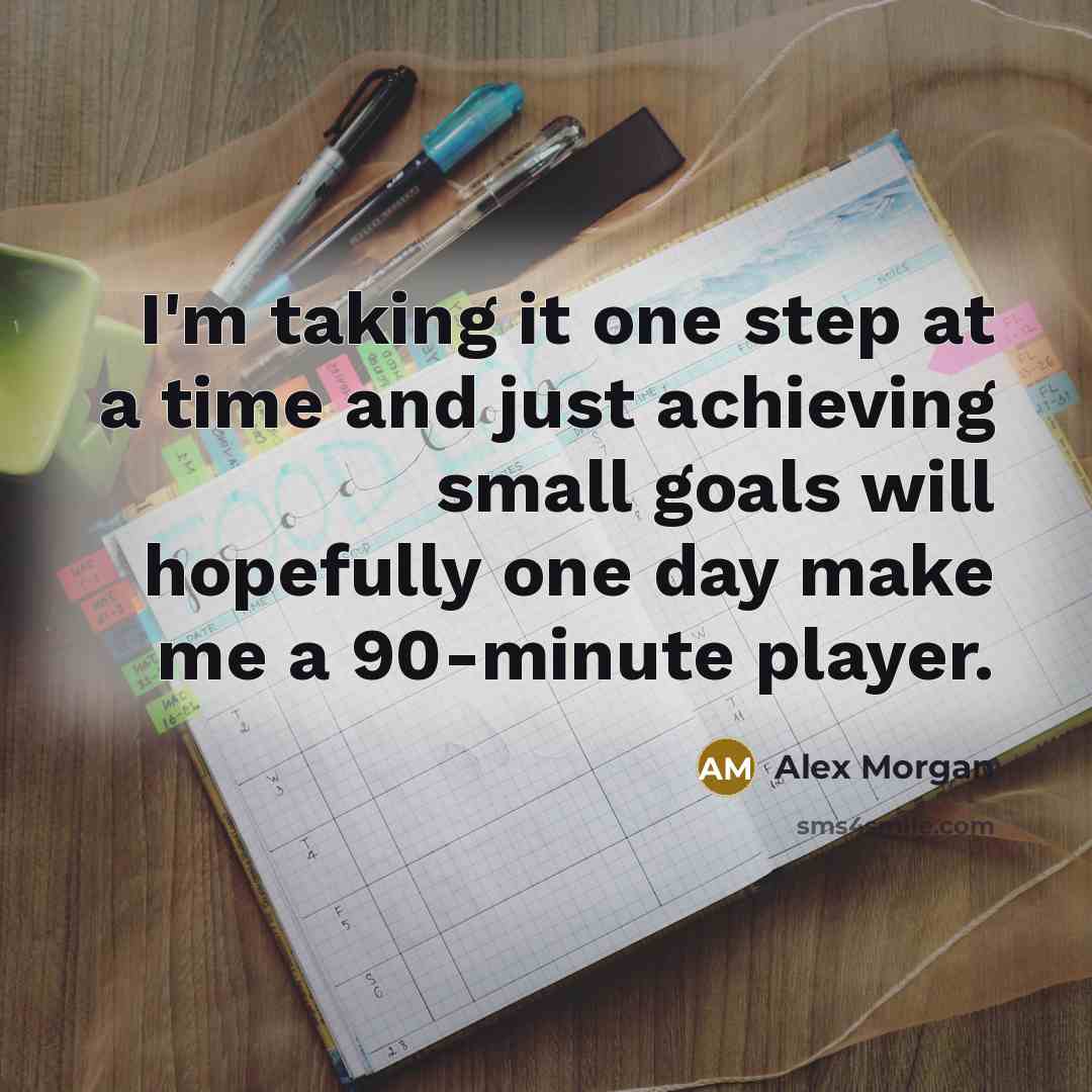 “I'm taking it one step at a time and just…” quote by Alex Morgan