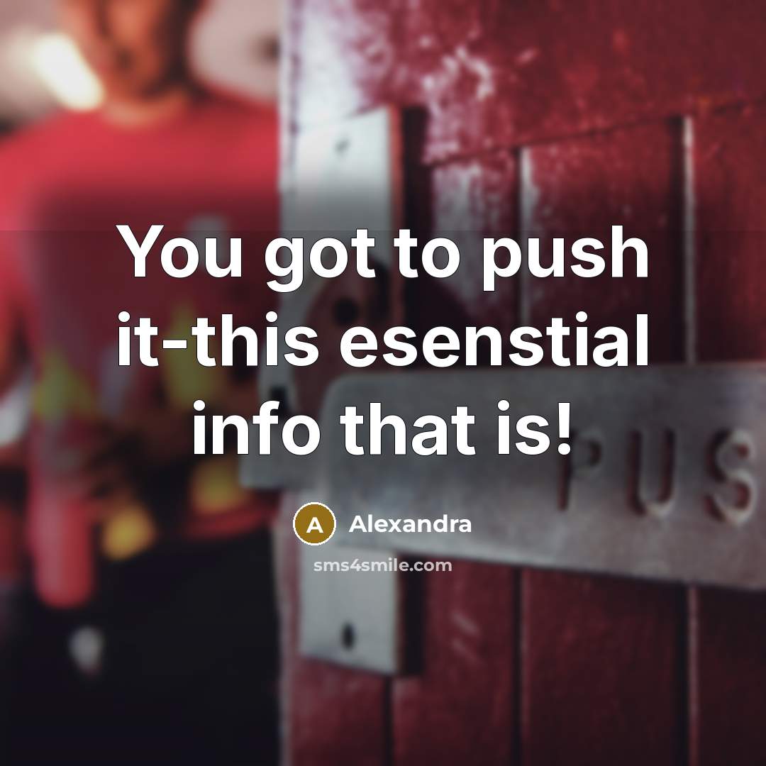 “You got to push it-this esenstial info that is!” quote by Alexandra