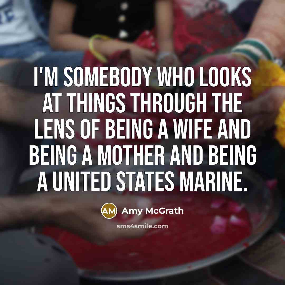 “I'm somebody who looks at things through the lens of…” quote by Amy McGrath
