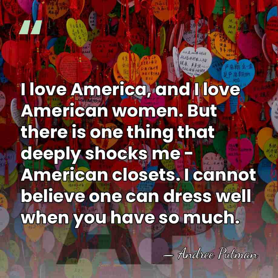 I love America, and I love American women. But there is one&hellip; - Andree Putman