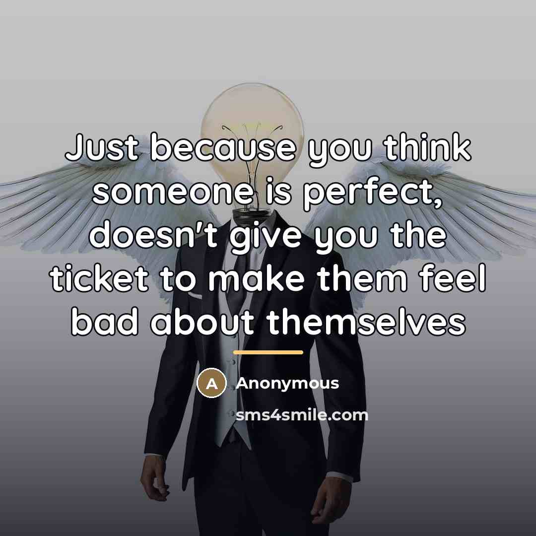 “Just because you think someone is perfect, doesn't give you…” quote by Anonymous