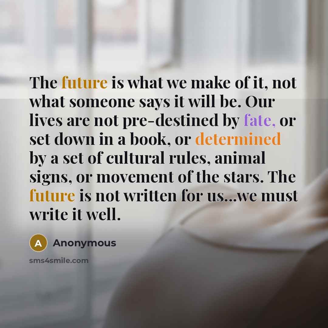 “The future is what we make of it, not what…” quote by Anonymous