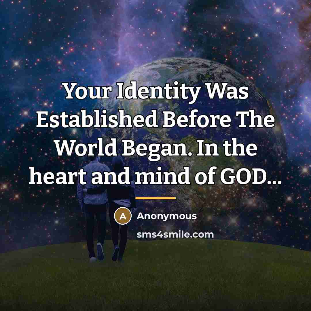 “Your Identity Was Established Before The World Began. In the…” quote by Anonymous