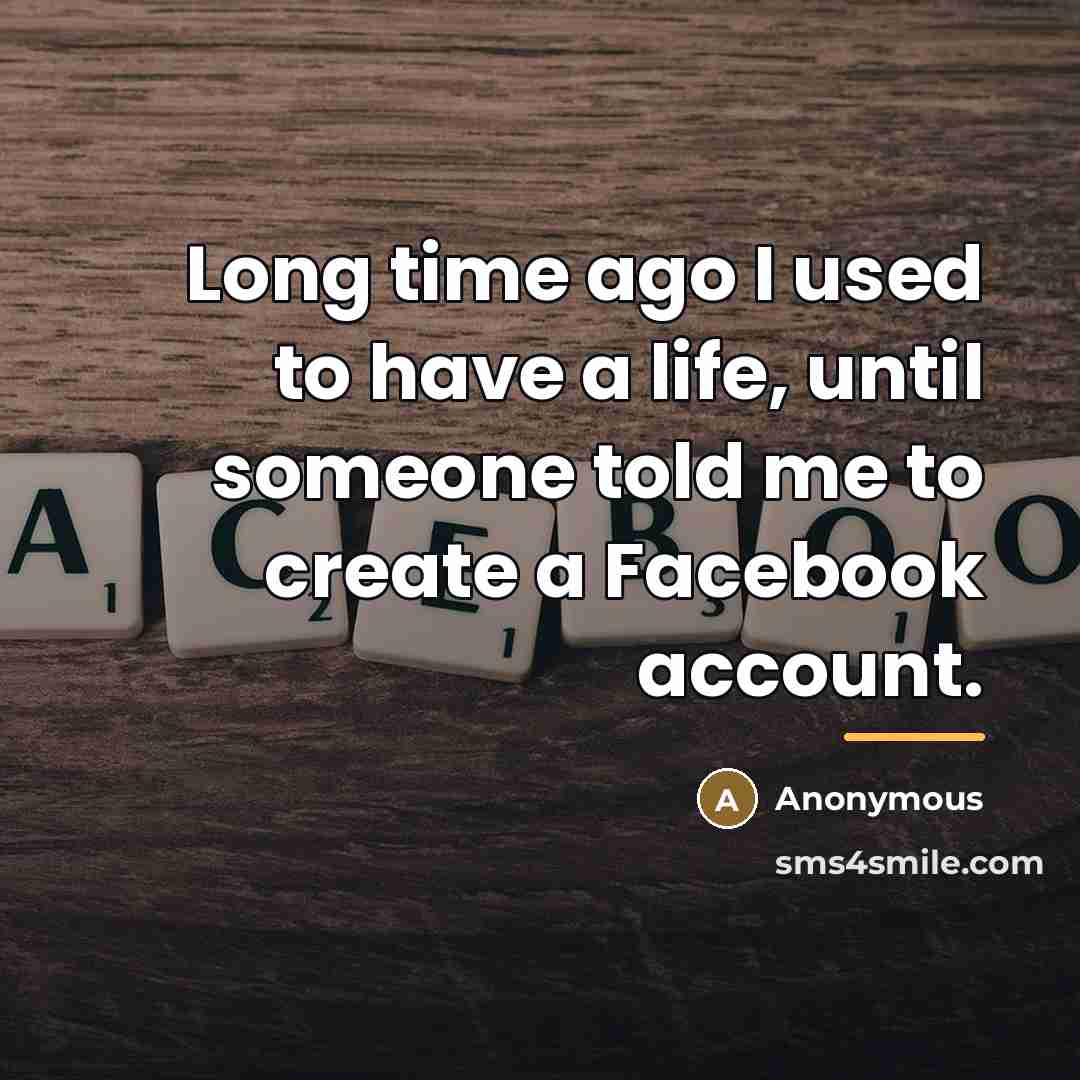“Long time ago I used to have a life, until…” quote by Anonymous