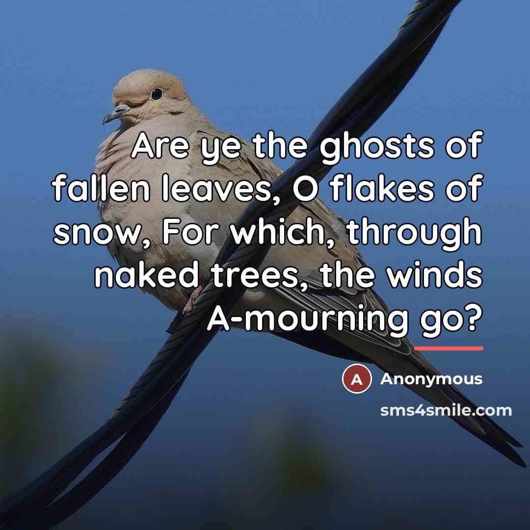 “Are ye the ghosts of fallen leaves, O flakes of…” quote by Anonymous