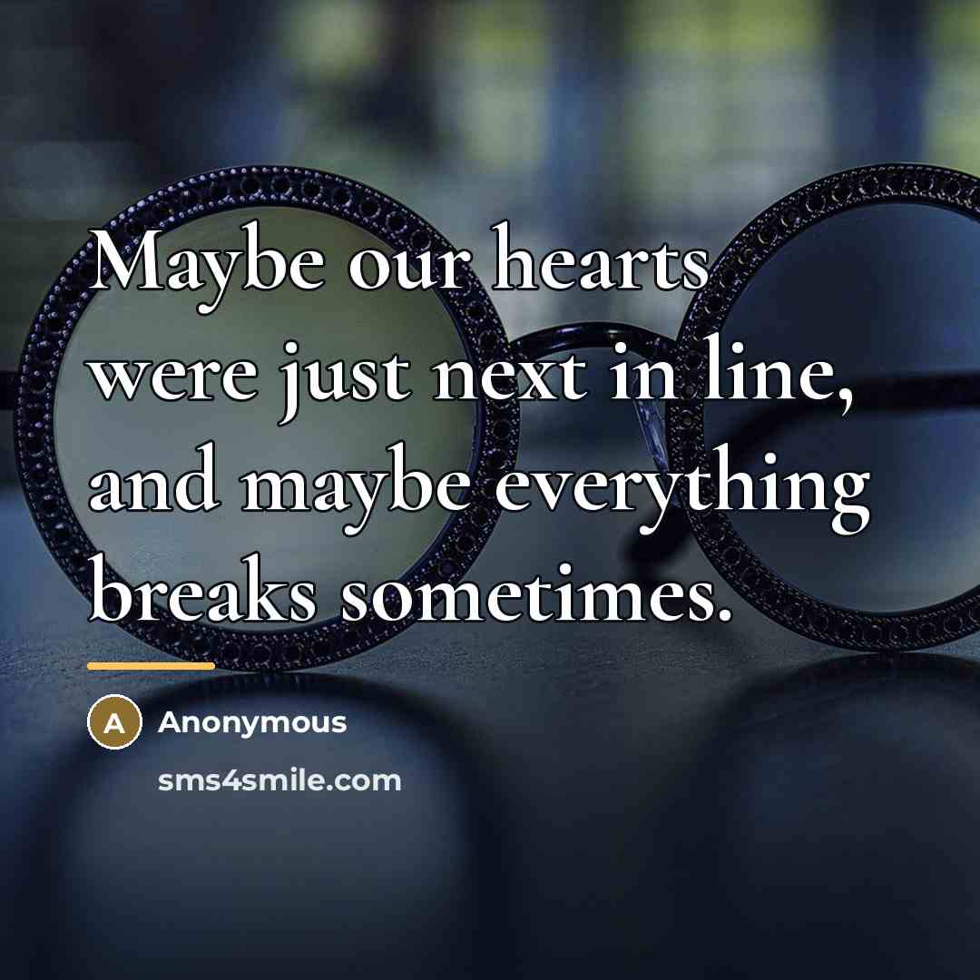 “Maybe our hearts were just next in line, and maybe…” quote by Anonymous