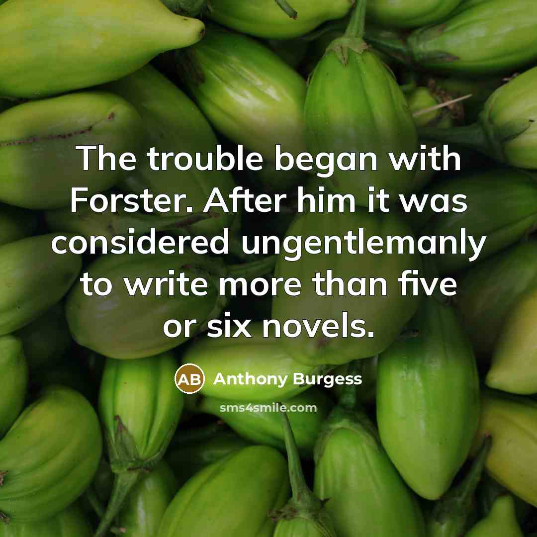“The trouble began with Forster. After him it was considered…” quote by Anthony Burgess