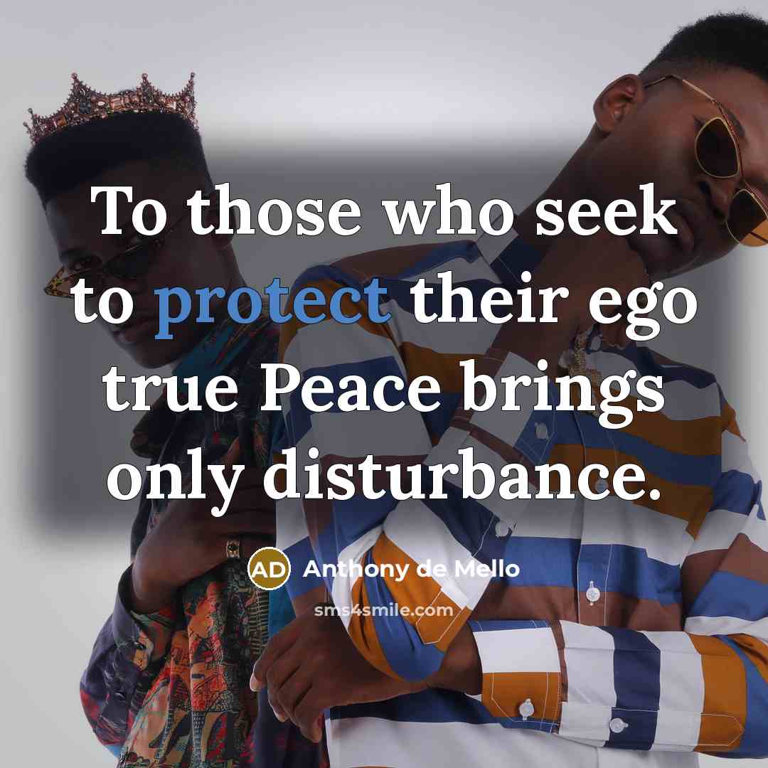 “To those who seek to protect their ego true Peace…” quote by Anthony de Mello