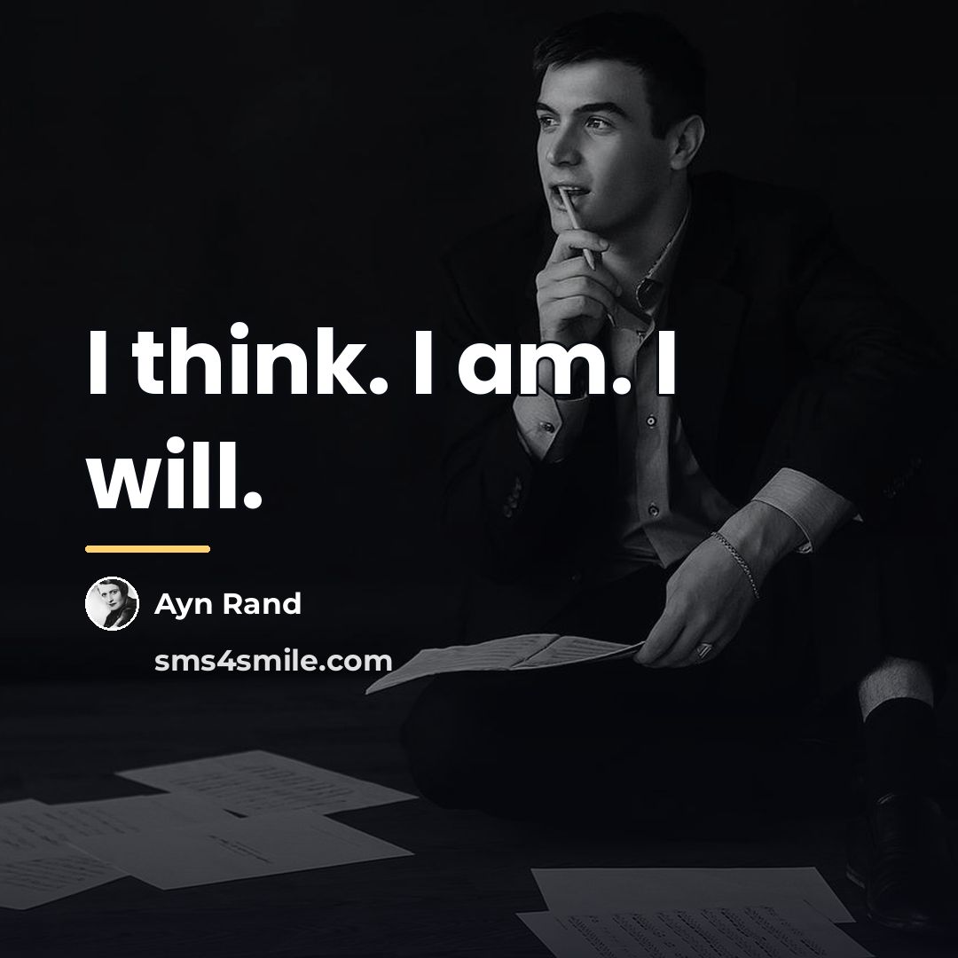 “I think. I am. I will.…” quote by Ayn Rand