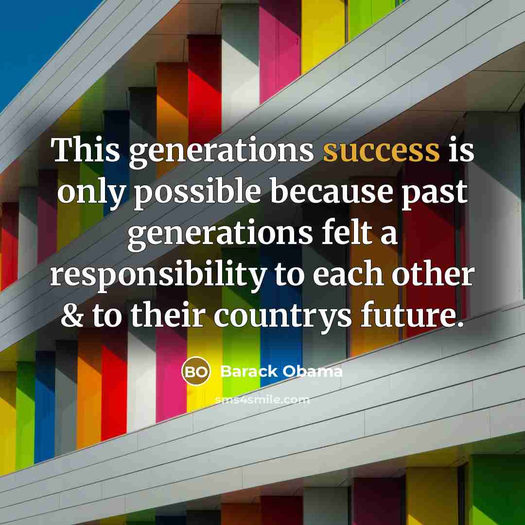 “This generations success is only possible because past generations felt…” quote by Barack Obama