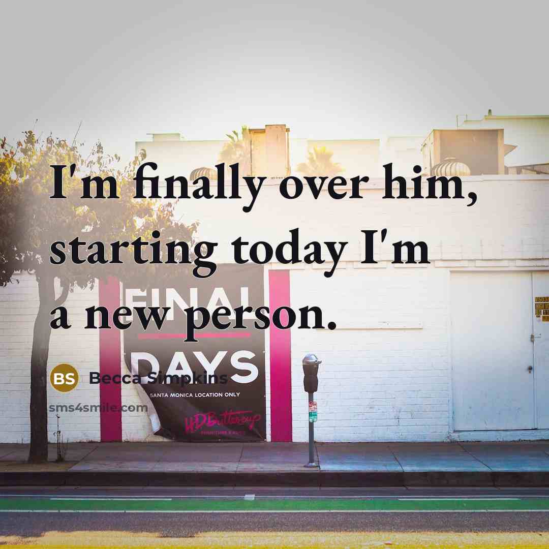 “I'm finally over him, starting today I'm a new person.…” quote by Becca Simpkins