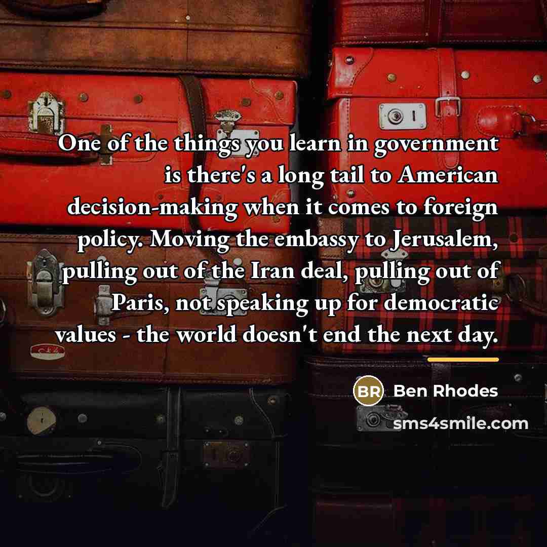 “One of the things you learn in government is there's…” quote by Ben Rhodes