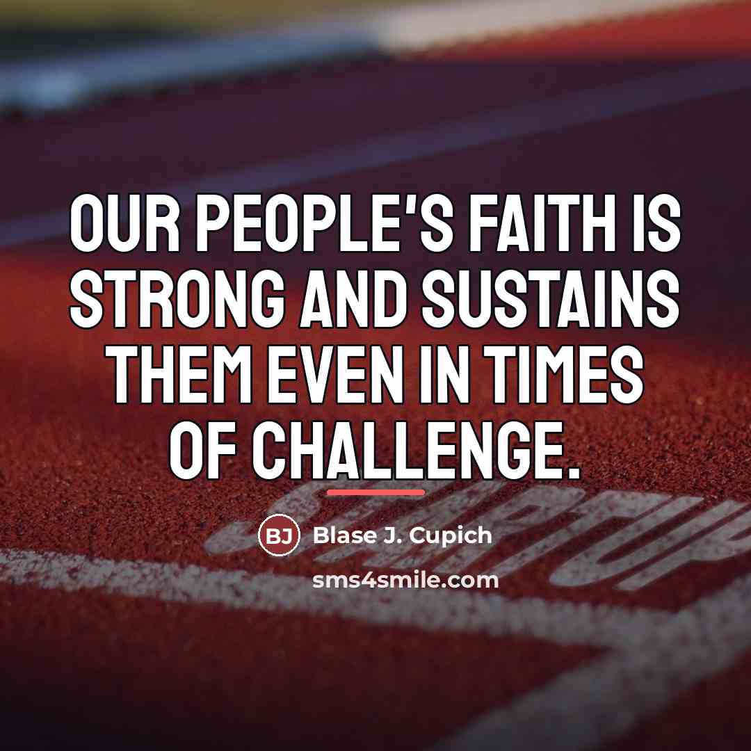 “Our people's faith is strong and sustains them even in…” quote by Blase J. Cupich