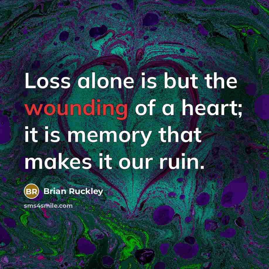 “Loss alone is but the wounding of a heart; it…” quote by Brian Ruckley