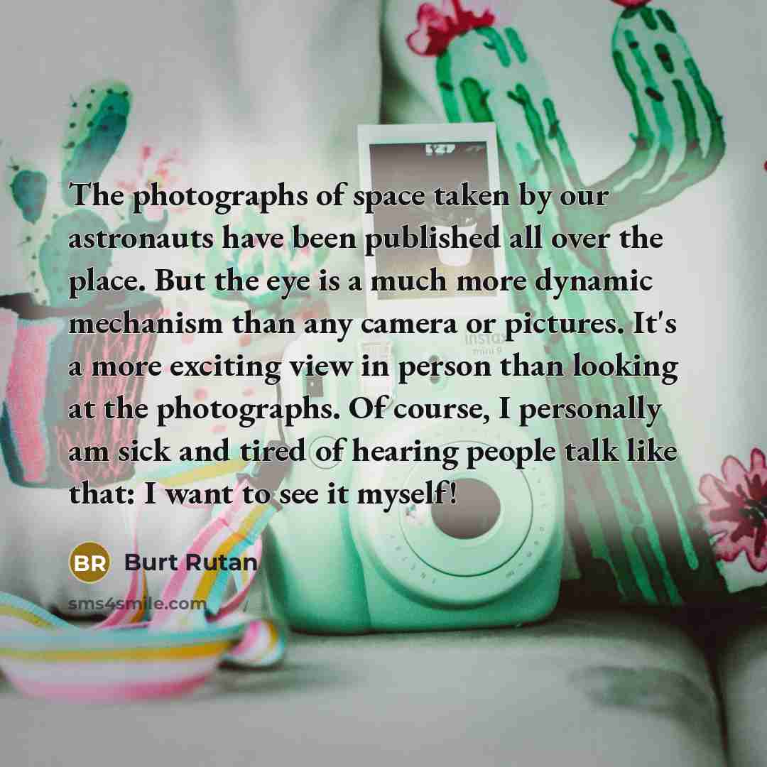 “The photographs of space taken by our astronauts have been…” quote by Burt Rutan