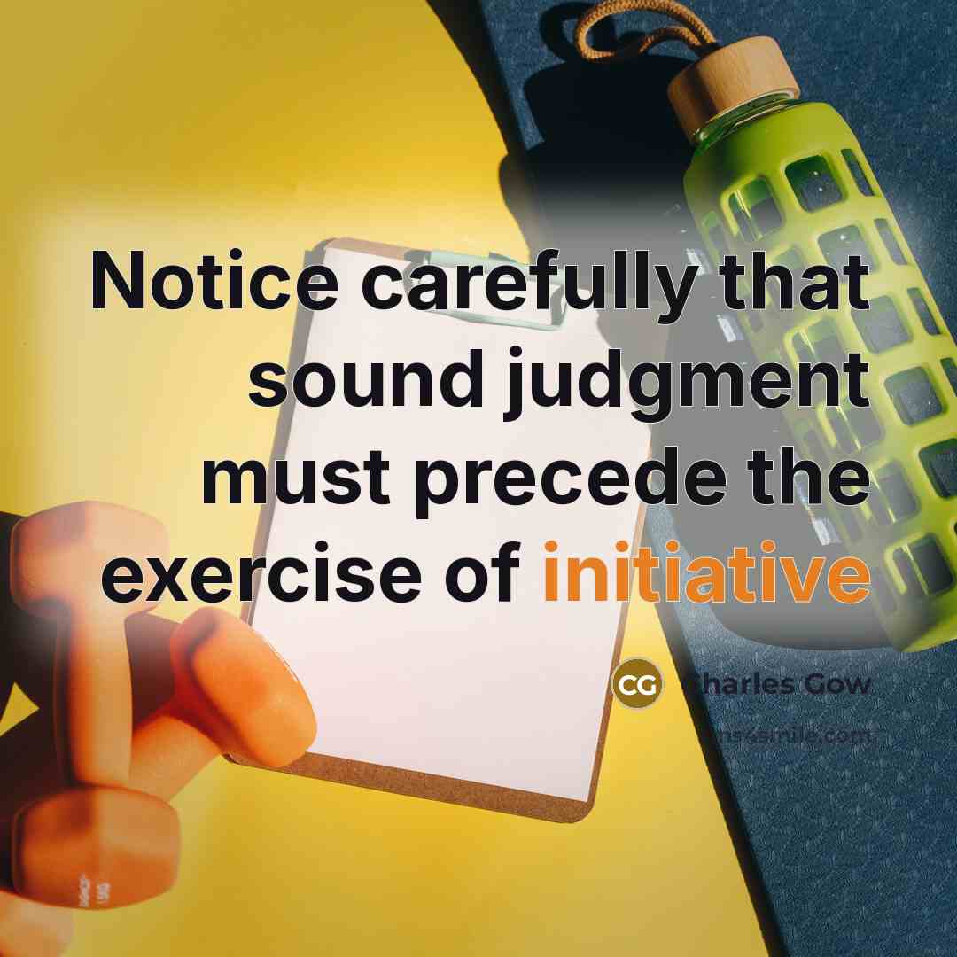 “Notice carefully that sound judgment must precede the exercise of…” quote by Charles Gow